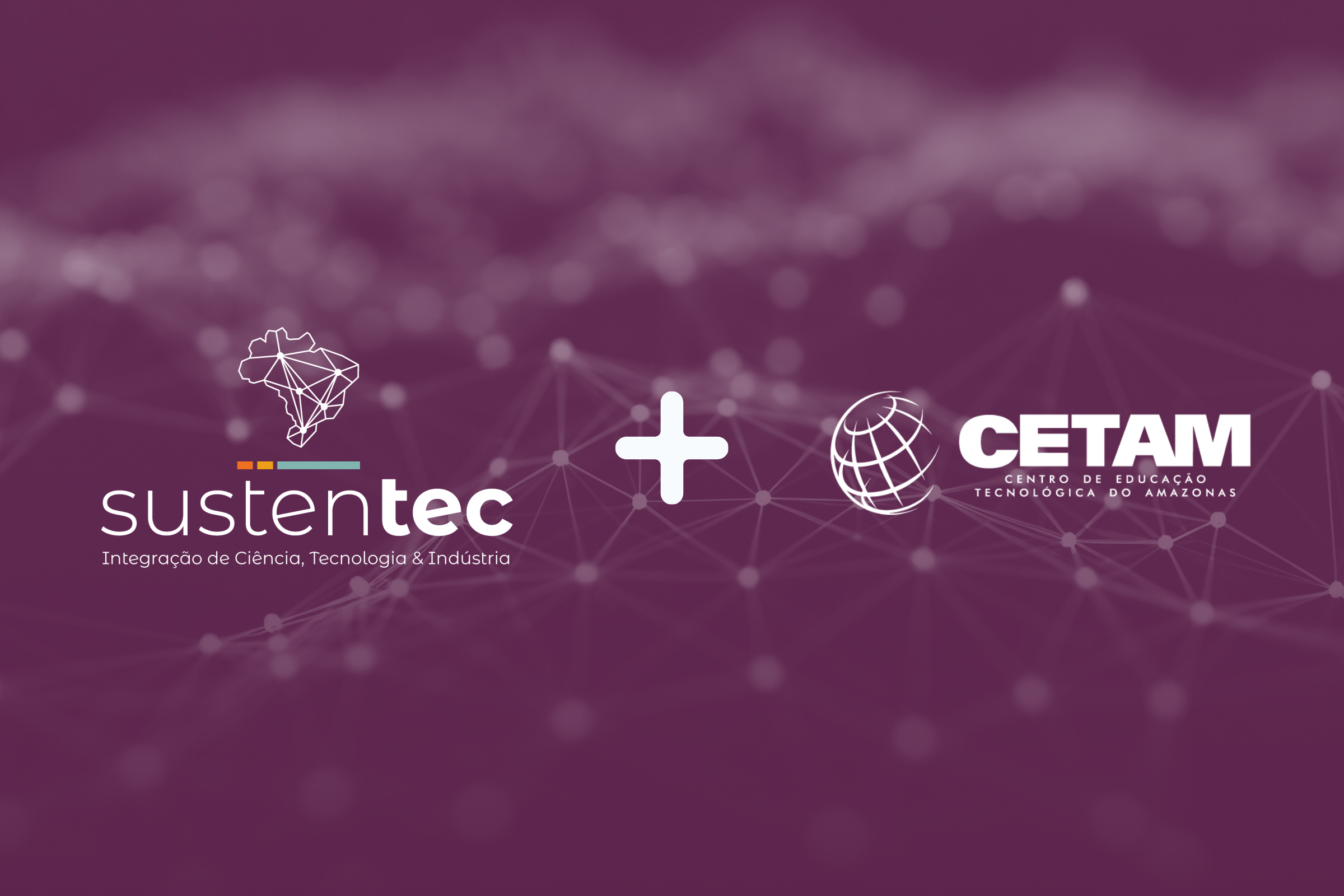 Parceria Sustentec e CETAM - Centro de Educação Tecnológico do Amazonas